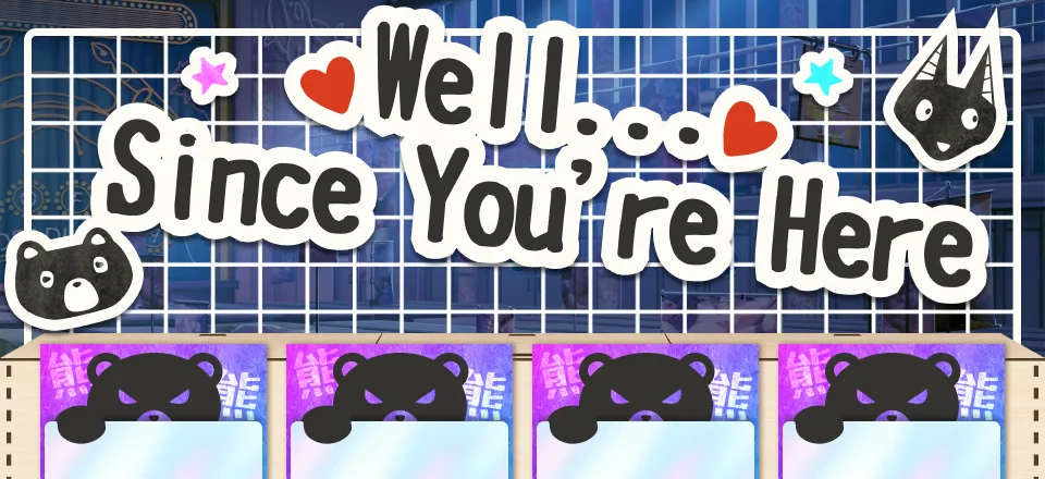 Well... Since You're Here